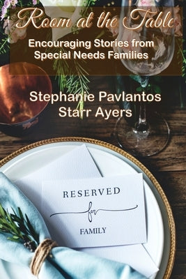 Room at the Table: Encouraging Stories from Special Needs Families Paperback MT Zion Ridge Press LLC