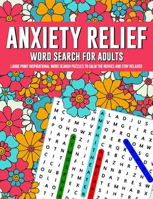 Anxiety Relief Word Search Puzzles For Adults: Large Print Inspirational Word Search Puzzles To Calm The Nerves And Stay Relaxed Paperback 1349560 B.C. Ltd.