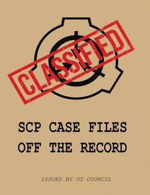 SCP Case Files: Off The Record Paperback Independently Published