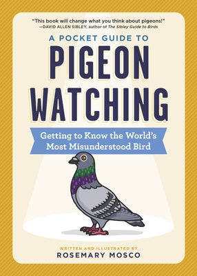 A Pocket Guide to Pigeon Watching: Getting to Know the World's Most Misunderstood Bird Paperback Workman Publishing