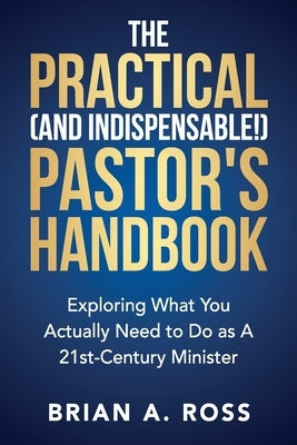 The Practical (and Indispensable!) Pastor's Handbook: Exploring What You Actually Need to Do as a 21st Century Minister Paperback CSS Publishing Company