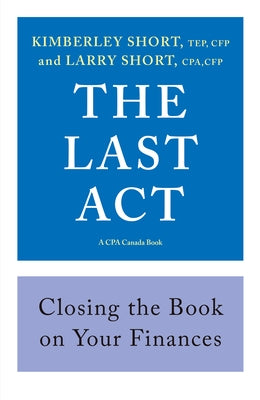 The Last ACT: Closing the Book on Your Finances by Short, Kimberley