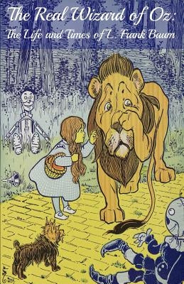 The Wizard of Oz Encyclopedia: The Ultimate Guide to the Characters, Lands, Politics, and History of Oz Paperback Golgotha Press