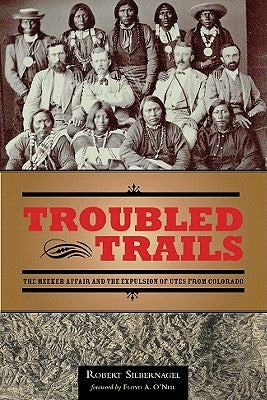Troubled Trails: The Meeker Affair and the Expulsion of Utes from Colorado Paperback University of Utah Press