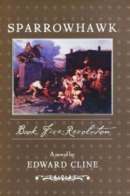 Sparrowhawk: Book Five, Revolution: A Novel of the American Revolution Paperback Createspace Independent Publishing Platform