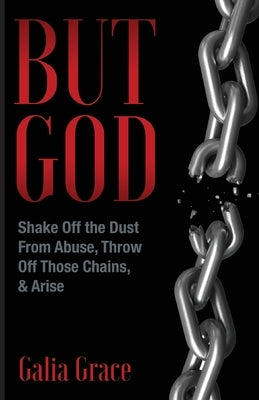 But God: Shake Off the Dust From Abuse, Throw Off Those Chains, & Arise Paperback Trilogy Christian Publishing