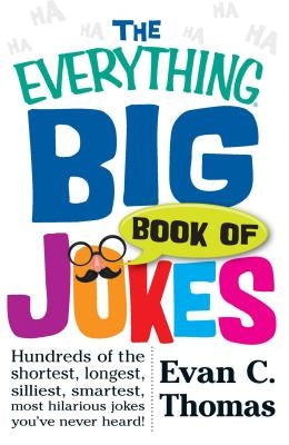 The Everything Big Book of Jokes: Hundreds of the Shortest, Longest, Silliest, Smartest, Most Hilarious Jokes You've Never Heard! Paperback Everything