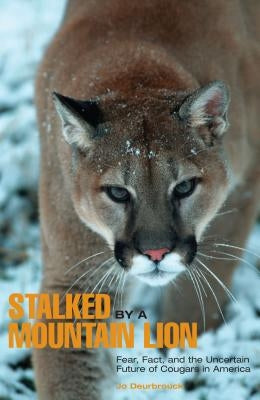 Stalked by a Mountain Lion: Fear, Fact, And The Uncertain Future Of Cougars In America, First Edition Paperback Falcon Press Publishing
