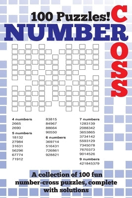Number Cross Puzzle Book: A fantastic book of 100 number cross puzzles, complete with solutions! Paperback Createspace Independent Publishing Platform