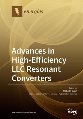 Advances in High-Efficiency LLC Resonant Converters Paperback Mdpi AG