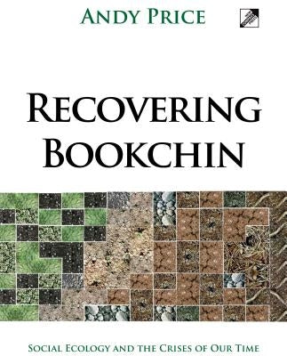 Recovering Bookchin: Social Ecology and the Crises of Our Time Paperback New Compass Press