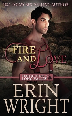 Fire and Love: A Firefighters of Long Valley Romance Novel Paperback Wright's Romance Reads