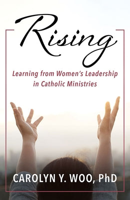 Rising: Learning from Women's Leadership in Catholic Ministries Paperback Orbis