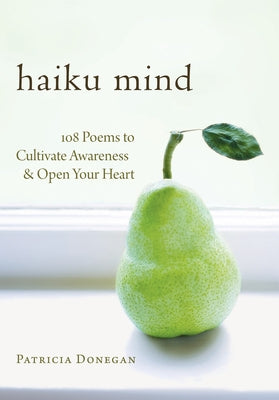 Haiku Mind: 108 Poems to Cultivate Awareness and Open Your Heart Paperback Shambhala