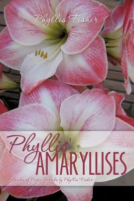 Phyllis' Amaryllises Paperback Xulon Press