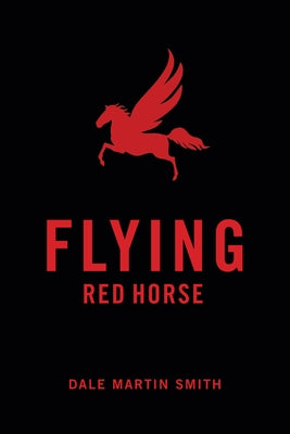 Flying Red Horse by Smith, Dale Martin