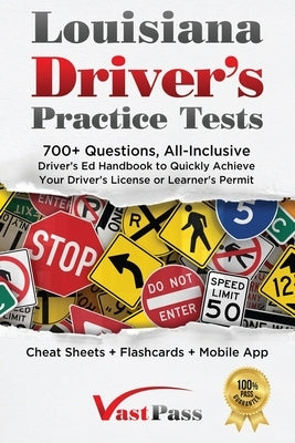 Louisiana Driver's Practice Tests: 700+ Questions, All-Inclusive Driver's Ed Handbook to Quickly achieve your Driver's License or Learner's Permit (Ch Paperback Stanley Vast
