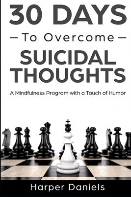 30 Days to Overcome Suicidal Thoughts: A Mindfulness Program with a Touch of Humor Paperback Independently Published
