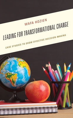 Leading for Transformational Change: Case Studies to Show Effective Decision-Making Paperback Rowman & Littlefield Publishers