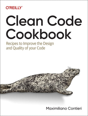 Clean Code Cookbook: Recipes to Improve the Design and Quality of Your Code Paperback O'Reilly Media