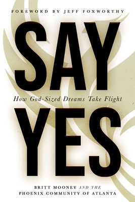 Say Yes: How God-Sized Dreams Take Flight Paperback Iron Stream Books