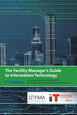 The Facility Manager's Guide to Information Technology: Second Edition Paperback International Facility Management Association