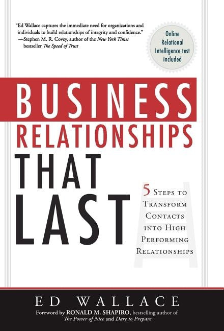 Business Relationships That Last: 5 Steps to Transform Contacts Into High Performing Relationships by Wallace, Ed