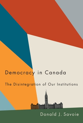 Paperback book titled "Democracy in Canada: The Disintegration of Our Institutions" by McGill-Queen's University Press, with a plain cover.