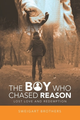 The Boy Who Chased Reason: Lost Love and Redemption Paperback Liferich