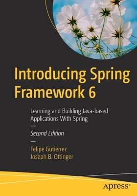 Introducing Spring Framework 6: Learning and Building Java-Based Applications with Spring Paperback Apress