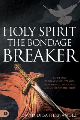 Holy Spirit: Experience Permanent Deliverance from Mental, Emotional, and Demonic Strongholds Paperback Destiny Image Incorporated