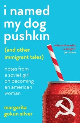 I Named My Dog Pushkin (And Other Immigrant Tales): Notes From a Soviet Girl on Becoming an American Woman Paperback Thread Books