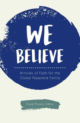 We Believe: Articles of Faith for the Global Nazarene Family Paperback Nazarene Publishing House