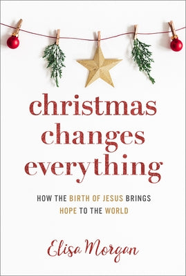 Christmas Changes Everything: How the Birth of Jesus Brings Hope to the World (a Biblical Character Study of Everyone Involved in the Nativity with Paperback Our Daily Bread Publishing