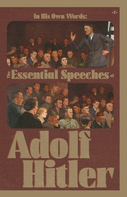 In His Own Words: The Essential Speeches of Adolf Hitler Paperback Antelope Hill Publishing