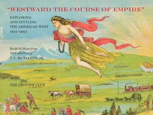 Westward the Course of Empire: Exploring and Settling the American West Paperback Grolier Club
