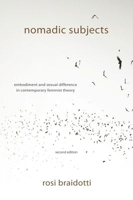 Nomadic Subjects: Embodiment and Sexual Difference in Contemporary Feminist Theory Paperback Columbia University Press