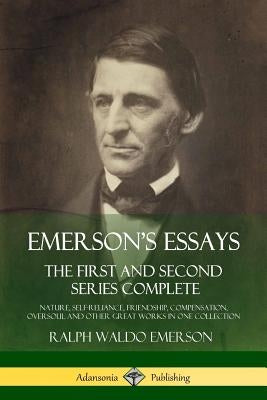 Emerson's Essays: The First and Second Series Complete - Nature, Self-Reliance, Friendship, Compensation, Oversoul and Other Great Works Paperback Lulu.com