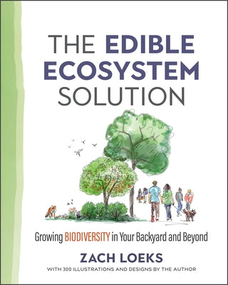 The Edible Ecosystem Solution: Growing Biodiversity in Your Backyard and Beyond Paperback New Society Publishers
