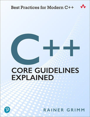 C++ Core Guidelines Explained: Best Practices for Modern C++ Paperback Addison-Wesley Professional