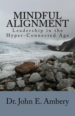 Mindful Alignment: Leadership in the Hyper-Connected Age Paperback Createspace Independent Publishing Platform