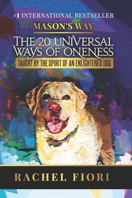 Mason's Way: The 20 Universal Ways of Oneness Taught By The Spirit Of An Enlightened Dog Paperback Stepup Strategies
