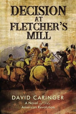 Decision at Fletcher's Mill: A Novel of the American Revolution Paperback ELM Hill