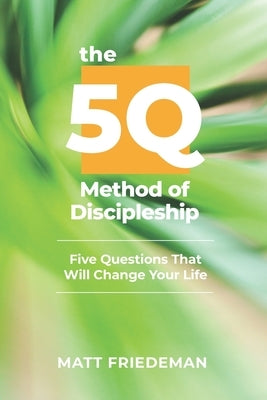 The 5Q Method of Discipleship: 5 Questions That Will Change Your Life Paperback Independently Published