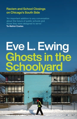 Ghosts in the Schoolyard: Racism and School Closings on Chicago's South Side Paperback University of Chicago Press