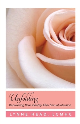 Unfolding, Recovering Your Identity After Sexual Intrusion Paperback Peppertree Press