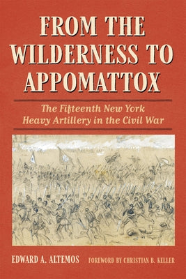 From the Wilderness to Appomattox: The Fifteenth New York Heavy Artillery in the Civil War Paperback Kent State University Press