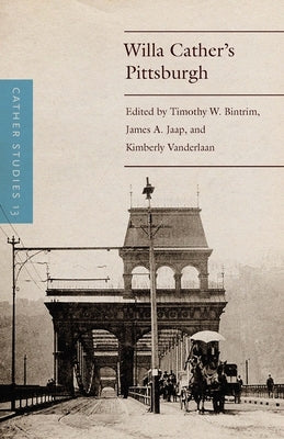 Cather Studies, Volume 13: Willa Cather's Pittsburgh Paperback University of Nebraska Press