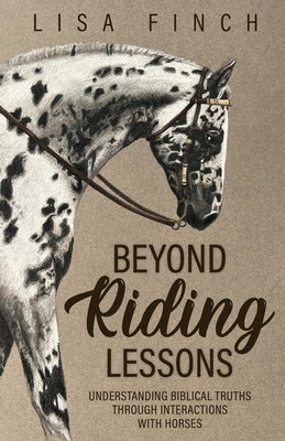 Beyond Riding Lessons: Understanding Biblical Truths Through Interactions With Horses Paperback Trilogy Christian Publishing