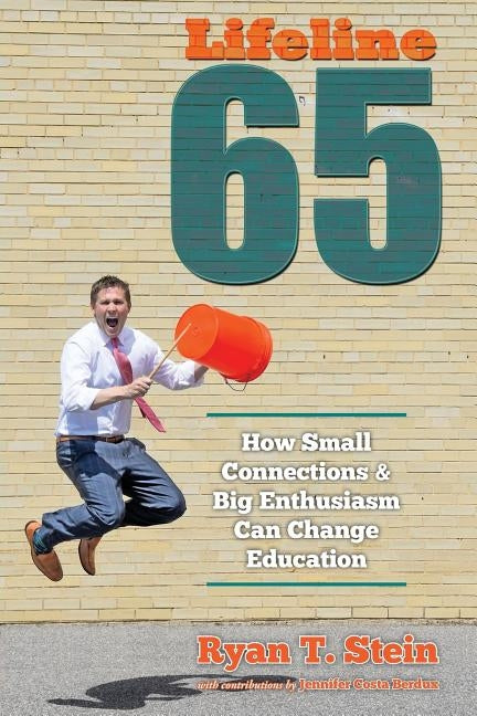 Lifeline 65: How Small Connections and Big Enthusiasm Can Change Education by Stein, Ryan T.